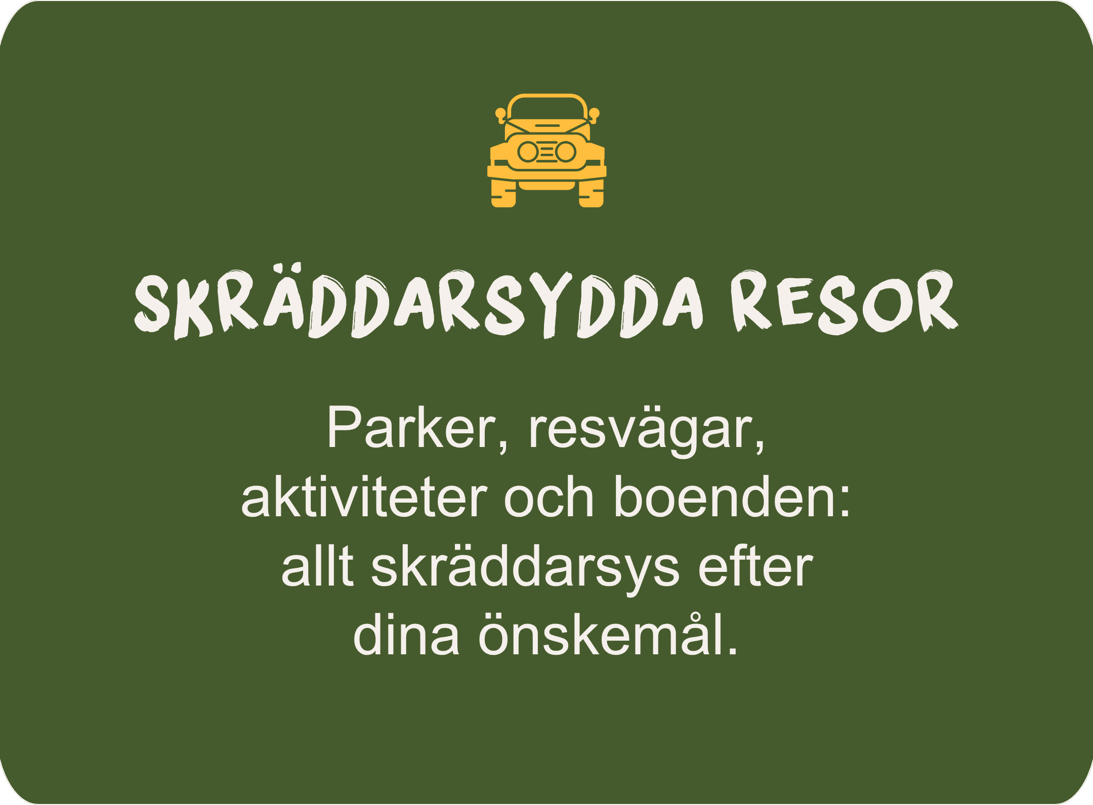 Skräddarsydda resor där parker, resvägar, aktiviteter och boenden anpassas efter dina önskemål.